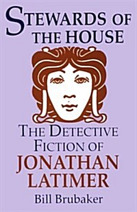 Stewards of the House: Detective Fiction of Jonathan Latimer (Paperback)
