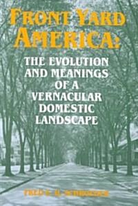 Front Yard America: The Evolution and Meanings of a Vernacular Domestic Landscape (Paperback)