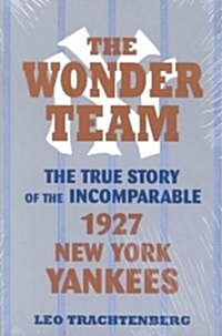 The Wonder Team: The True Story of the Incomparable 1927 New York Yankees (Paperback)