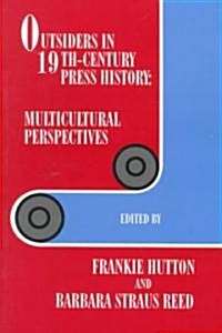 Outsiders in 19th-Century Press History: Multicultural Perspectives (Paperback)