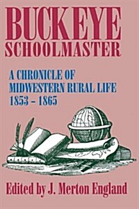 Buckeye Schoolmaster: A Chronicle of Midwestern Rural Life, 1853-1865 (Paperback)
