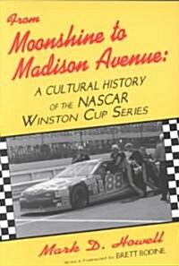 From Moonshine to Madison Avenue: Cultural History of the NASCAR Winston Cup Series (Paperback)