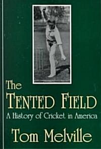 The Tented Field: A History of Cricket in America (Paperback)