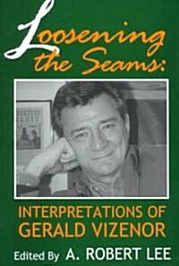 Loosening the Seams: Interpretations of Gerald Vizenor (Paperback)