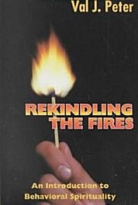 Rekindling the Fires: An Introduction to Behavioral Spirituality (Paperback)
