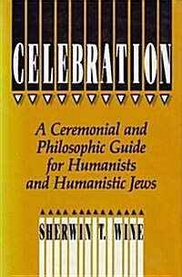 Celebration: A Ceremonial and Philosophical Guide for Humanists and Humanistic Jews (Hardcover)