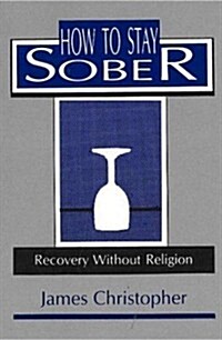 How to Stay Sober: Recovery Without Religion (Paperback)