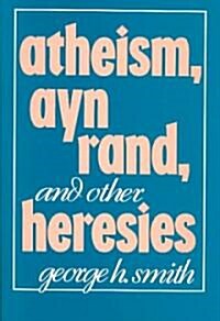 Atheism, Ayn Rand, and Other Heresies (Hardcover)