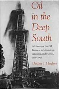 Oil in the Deep South: A History of the Oil Business in Mississippi, Alabama, and Florida, 1859?1945 (Hardcover)