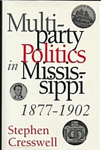 Multiparty Politics in Mississippi, 1877-1902 (Hardcover)