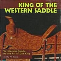King of the Western Saddle: The Sheridan Saddle and the Art of Don King (Hardcover)