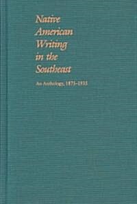 Native American Writing in the Native Southeast: An Anthology, 1875-1935 (Paperback)