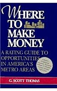 Where to Make Money: A Rating Guide to Opportunities in Americas Metro Areas (Hardcover)