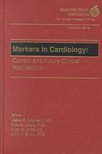 Markers in Cardiology - AHA: Current and Future Clinical Applications (Hardcover)