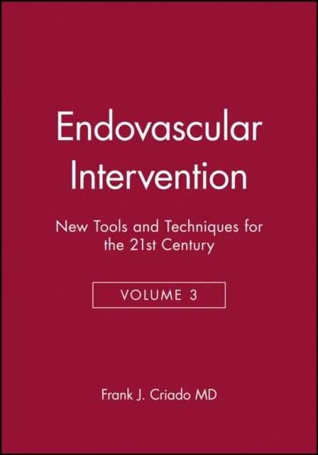 Endovascular Intervention: New Tools and Techniques for the 21st Century, Volume 3 (Hardcover)