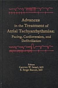 Advances in the Treatment of Atrial Tachyarrhythmias: Pacing, Cardioversion, and Defibrillation (Hardcover, 2002. Corr. 2nd)