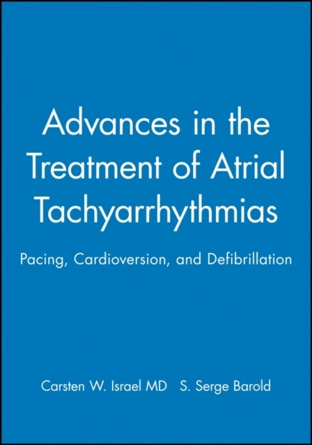 Advances in the Treatment of Atrial Tachyarrhythmias : Pacing, Cardioversion, and Defibrillation (Hardcover)