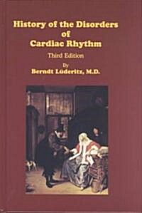 History of the Disorders of Cardiac Rhythm (Hardcover, 3rd)