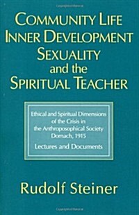 Community Life, Inner Development, Sexuality, and the Spiritual Teacher: Ethical and Spiritual Dimensions of the Crisis in the Anthroposophical Societ (Hardcover)