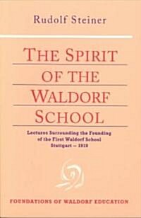 The Spirit of the Waldorf School: Lectures Surrounding the Founding of the First Waldorf School, Stuttgart-1919 (Cw 297) (Paperback)