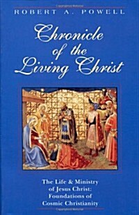 Chronicle of the Living Christ: The Life and Ministry of Jesus Christ: Foundations of Cosmic Christianity (Paperback)