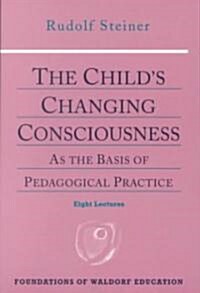 The Childs Changing Consciousness: As the Basis of Pedagogical Practice (Cw 306) (Paperback)