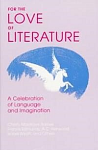 For the Love of Literature: A Celebration of Language & Imagination (Paperback)