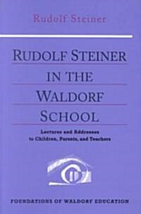Rudolf Steiner in the Waldorf School: Lectures and Addresses to Children, Parents, and Teachers (Cw 298) (Paperback)