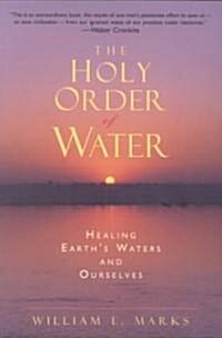 The Holy Order of Water: Healing the Earths Waters and Ourselves (Paperback, Revised)