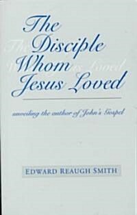 The Disciple Whom Jesus Loved: Unveiling the Author of Johns Gospel (Paperback)