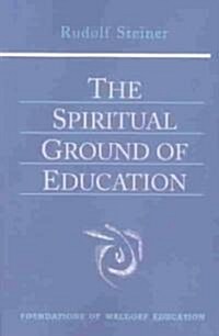 The Spiritual Ground of Education: (Cw 305) (Paperback)