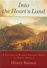 Into the Hearts Land: A Century of Rudolf Steiners Work in North America (Hardcover)