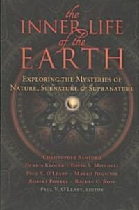 The Inner Life of the Earth: Exploring the Mysteries of Nature, Subnature & Supranature (Paperback)