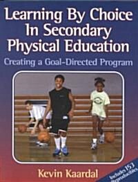Learning by Choice in Secondary Pe: Creating a Goal-Directed Prgm (Paperback)