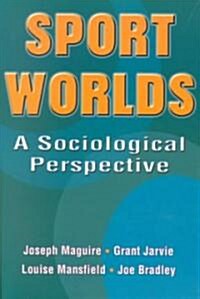 Sport Worlds: A Sociological Perspective (Paperback)