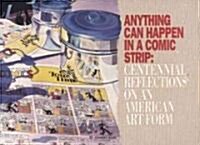 Anything Can Happen in a Comic Strip: Centennial Reflections on an American Art Form (Paperback)