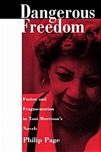 Dangerous Freedom: Fusion and Fragmentation in Toni Morrisona S Novels (Paperback)