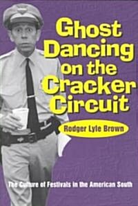 Ghost Dancing on the Cracker Circuit: The Culture Festivals in the American South (Paperback)