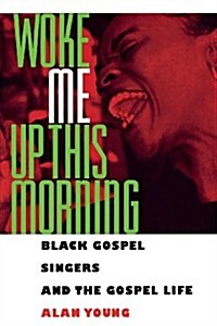 Woke Me Up This Morning: Black Gospel Singers and the Gospel Life (Paperback)