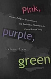 Pink, Purple, Green: Womens, Religious, Environmental, and Gay/Lesbian Movements in Central Europe Today (Hardcover)
