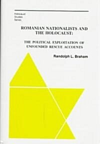 The Romanian Nationalists and the Holocaust: The Political Exploitation of Unfounded Rescue Accounts (Hardcover)