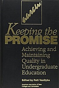 Keeping the Promise: Achieving and Maintaining Quality in Undergraduate Education (Hardcover)