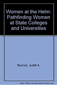 Women at the Helm: Pathfinding Women at State Colleges and Universities (Hardcover)
