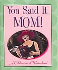 You Said It, Mom (Hardcover)