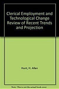 Clerical Employment and Technological Change Review of Recent Trends and Projection (Paperback)