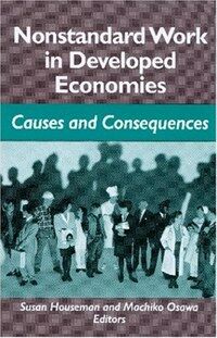 Nonstandard work in developed economies : causes and consequences