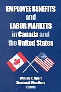 Employee Benefits and Labor Markets in Canada and the United States (Paperback)