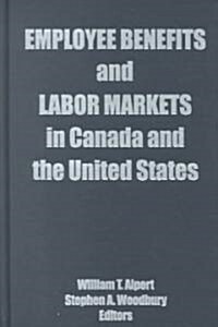Employee Benefits and Labor Markets in Canada and the United States (Hardcover)