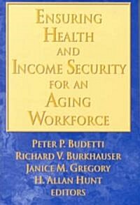 Ensuring Health and Income Security for an Aging Workforce (Paperback)