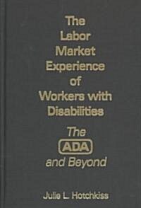 The Labor Market Experience of Workers With Disabilities (Paperback)